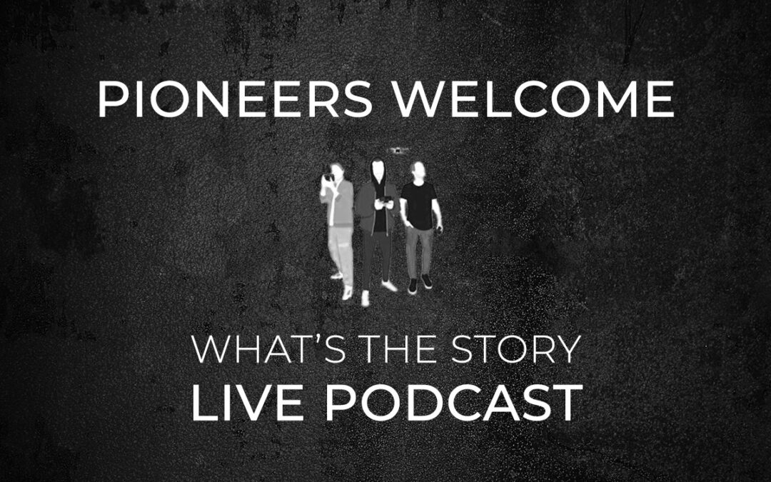 Pioneers Welcome: Live-Podcast: What’s the Story